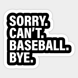 Sorry Can't Baseball Bye - Funny Busy Life Saying Sticker